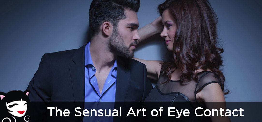 The Sensual Art of Eye Contact Sensual Art of Eye Contact