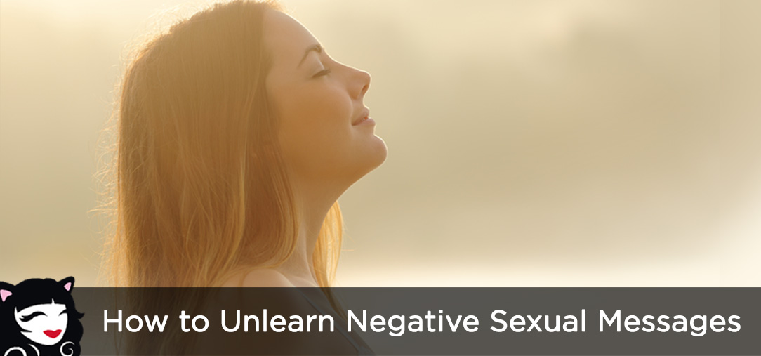 How to Unlearn Negative Sexual Messages How to Unlearn Negative Sexual Messages