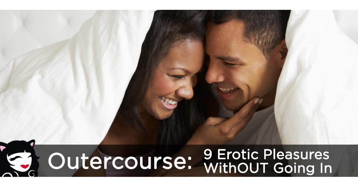 Outercourse: 9 Erotic Pleasures Without Going In Outercourse: 9 Erotic Pleasures Without Going In