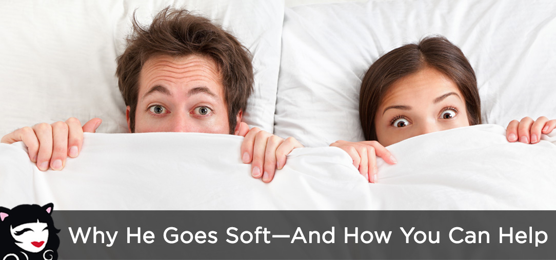 Why He Goes Soft and How You Can Help