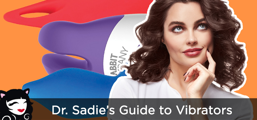 Dr. Sadie’s Guide to Vibrators Dr. Sadie's Guide to Vibrators