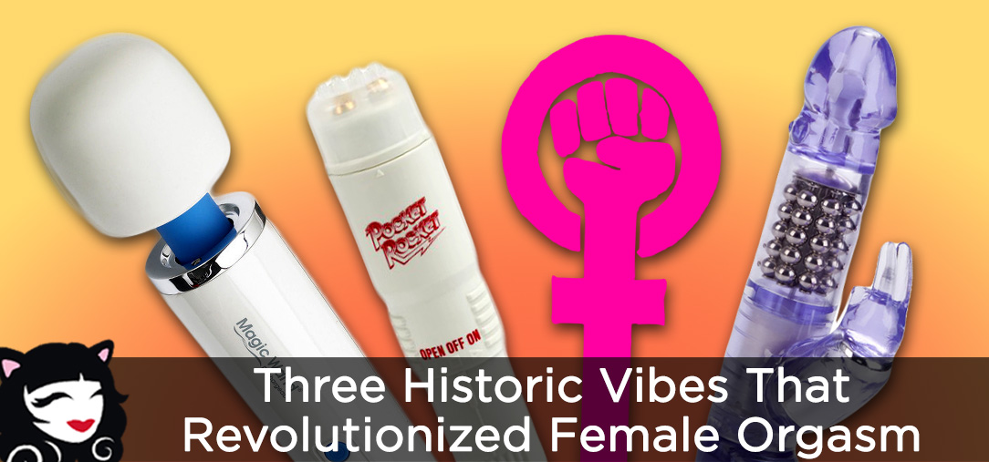 Three Historic Vibes That Revolutionized Female Orgasm Three Vibes that Revolutionized the Female Orgasm