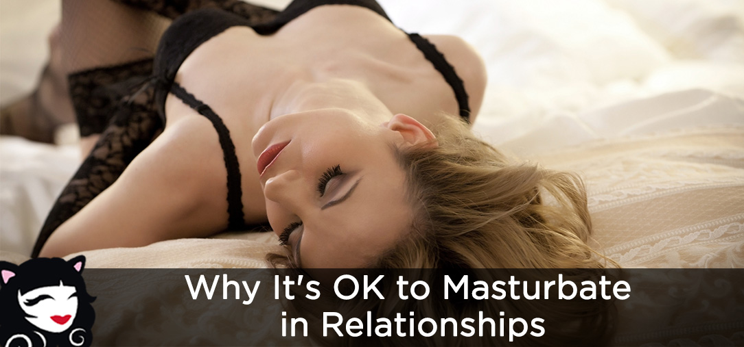 Why It’s OK to Masturbate in Relationships Why It’s OK To Masturbate In Relationships
